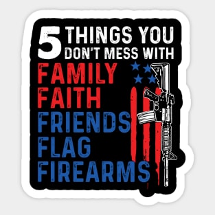 5 Things You Don't Mess With Family Faith Friends Flags Firearms Gun Sticker